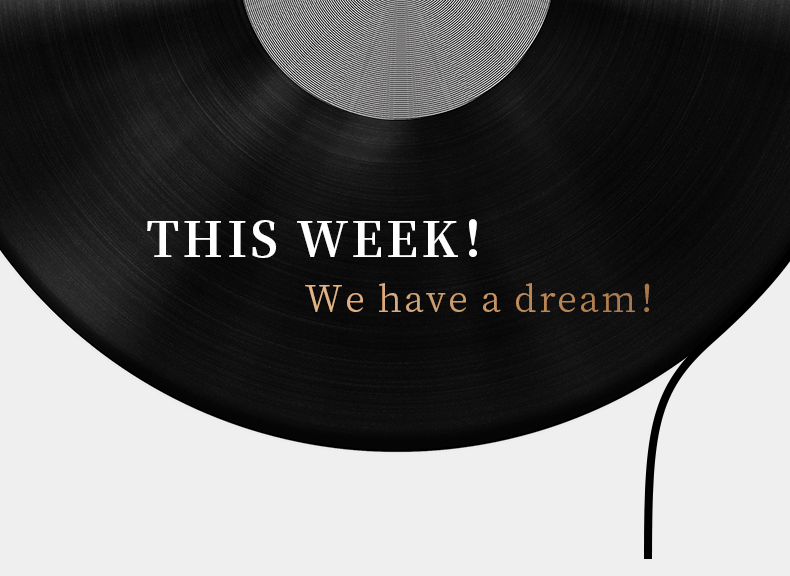 THIS WEEK！ We have a dream！